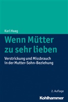 Karl Haag, Karl (Dr.) Haag - Wenn Mütter zu sehr lieben