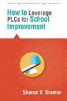 Patricia Marr Cunningham, Sharon V Kramer, Sharon V. Kramer - How to Leverage Plcs for School Improvement