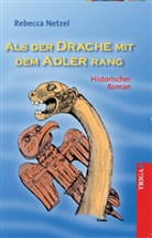 Rebecca Netzel - Als der Drache mit dem Adler rang