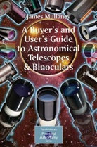James Mullaney - A Buyer's and User's Guide to Astronomical Telescopes & Binoculars