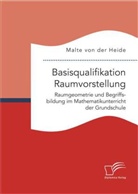 Malte von der Heide, Malte von der Heide - Basisqualifikation Raumvorstellung: Raumgeometrie und Begriffsbildung im Mathematikunterricht der Grundschule
