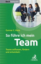 Gunnar C Kunz, Gunnar C. Kunz - So führe ich mein Team