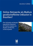 Solveig Flörke - Online-Netzwerke als Medium gesellschaftlicher Inklusion in Brasilien?