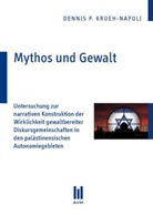 Dennis P Kroeh-Napoli - Mythos und Gewalt
