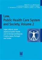 Che Khoon Chan, Fulya Gönec, Fulya I Gönec, Nada Gosic, Aysegül S Huysal, Helen Pereira de Melo... - Law, Public Health Care System and Society, Volume 2