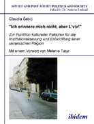 Claudia ¿Abic, Claudia Sabic, Andreas Umland - Ich erinnere mich nicht, aber Lviv! Zur Funktion kultureller Faktoren für die Institutionalisierung und Entwicklung einer ukrainischen Region