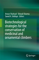 Saeed A Siddiqui, Anwar Shahzad, Shiwal Sharma, Shiwali Sharma, Saeed A. Siddiqui - Biotechnological strategies for the conservation of medicinal and ornamental climbers