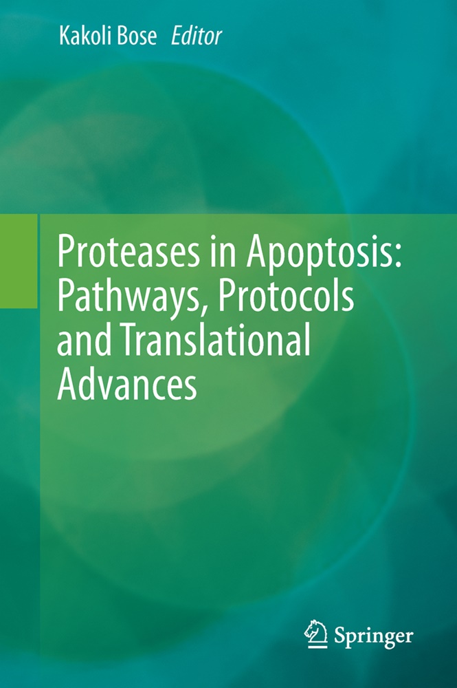 Kakol Bose, Kakoli Bose - Proteases in Apoptosis: Pathways, Protocols and Translational Advances