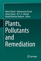 M. S. A. Ahmad, Ahmet Aksoy, Ahmet Aksoy et al, Muhamma Ashraf, Muhammad Ashraf, Khalid Rehman Hakeem... - Plants, Pollutants and Remediation
