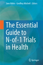 Mitchell, Mitchell, Geoffrey Mitchell, Jan Nikles, Jane Nikles - The Essential Guide to N-of-1 Trials in Health