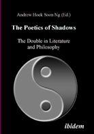 Andrew Hock Soon Ng - The Poetics of Shadows: The Double in Literature and Philosophy