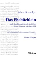 Albrecht Von Eyb - Das Ehebüchlein nach dem Inkunabeldruck der Offizin Anton Koberger, Nürnberg 1472
