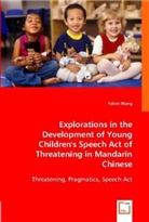 Yalien Wang - Explorations in the Development of Young Children`s Speech Act of Threatening in Mandarin Chinese; .