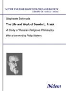 Stephanie Solywoda, Andreas Umland - The Life and Work of Semen L. Frank