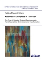 Natalya Shevchik Ketenci, Andreas Umland - Kazakhstani Enterprises in Transition
