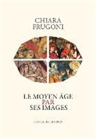 Chiara Frugoni, Chiara Frugoni, Chiara (1940-....) Frugoni, Chiara (1940-2022) Frugoni, FRUGONI CHIARA, Lucien d' Azay - Le Moyen Age par ses images