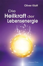 Oliver Klatt - Die Heilkraft der Lebensenergie