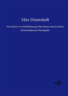 Max Dennstedt - Der Nachweis von Schriftfälschungen, Blut, Sperma unter besonderer Berücksichtigung der Photographie