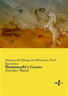 Hammurabi, Hammurab König von Babylonia, Hammurabi König von Babylonia, Paul Koschaker - Hammurabi's Gesetz