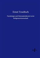 Ernst Troeltsch - Psychologie und Erkenntnistheorie in der Religionswissenschaft