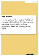 Doris Scheuerle - "Corporate Social Responsibility" (CSR) mit besonderer Betrachtung des "Cause related Marketing" (CrM) zur Verbindung moralischer Werte mit ökonomischem Erfolg