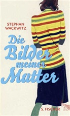 Stephan Wackwitz, Stephan (Dr.) Wackwitz, Stephan Dr. Wackwitz - Die Bilder meiner Mutter