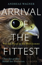 Andreas Wagner - Arrival of the Fittest - Wie das Neue in die Welt kommt