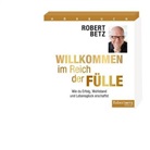 Robert Betz, Robert T. Betz, Robert Theodor Betz - Willkommen im Reich der Fülle, 4 Audio-CDs (Audiolibro)