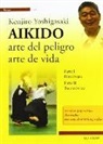 Kenjiro Yoshigasaki - Aikido. Arte del peligro, arte de vida