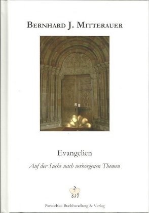 Bernhard J. Mitterauer, Gertraud Mitterauer, Sebastian F. Gutmann - Evangelien - Auf der Suche nach verborgenen Themen