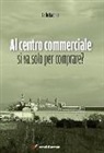 Carlo Ravenna - Al centro commerciale si va solo per comprare?