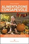 Natalia Fregnan - Alimentazione consapevole. Nozioni e semplici ricette per nutrirsi ed essere coscienti della propria salute