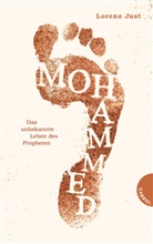 Lorenz Just - Mohammed, Das unbekannte Leben des Propheten