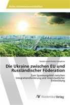 Natalia Ivashchenko-Sarapkina - Die Ukraine zwischen EU und Russländischer Föderation