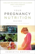 Henrietta Norton, Norton Henrietta - Your Pregnancy Nutrition Guide