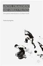 Femke Kaulingfreks - Uncivil Engagement and Unruly Politics