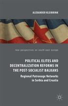 Alexander Kleibrink - Political Elites and Decentralization Reforms in the Post-Socialist