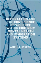 Ameil J Joseph, Ameil J. Joseph - Deportation and the Confluence of Violence Within Forensic Mental