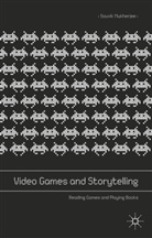 Souvik Mukherjee - Video Games and Storytelling