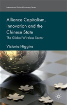 Victoria Higgins - Alliance Capitalism, Innovation and the Chinese State