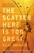Bilal Tanweer, Tanweer Bilal - The Scatter Here is Too Great