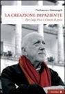 Pierfrancesco Giannangeli - La creazione impaziente. Pier Luigi Pizzi e il teatro di prosa