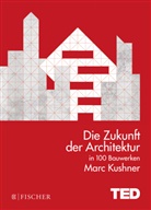 Marc Kushner - Die Zukunft der Architektur in 100 Bauwerken