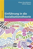 Ullrich Bauer, Klau Hurrelmann, Klaus Hurrelmann - Einführung in die Sozialisationstheorie