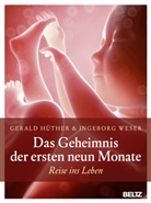 Gerald Hüther, Ingeborg Weser - Das Geheimnis der ersten neun Monate