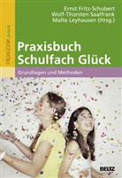 Ernst Fritz-Schubert, Malte Leyhausen, Wolf-Thorsten Saalfrank, Wolf-Thorste Saalfrank (Dr.), Ernst-Fritz Schubert - Praxisbuch Schulfach Glück