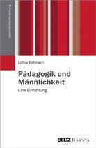 Lothar Böhnisch, Heid Funk, Heide Funk, Karl Lenz - Pädagogik und Männlichkeit