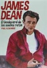 Paul Alexander - James Dean : el boulevard de los sueños rotos