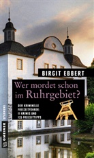 Birgit Ebbert - Wer mordet schon im Ruhrgebiet?