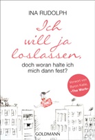 Ina Rudolph - Ich will ja loslassen, doch woran halte ich mich dann fest?